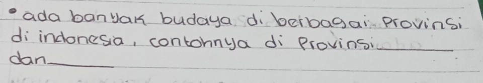 ada banyan budaya diberbagai Provinsi 
di indonesia, contohnya dì Provinsi_ 
dan_