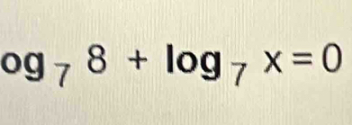 og_78+log _7x=0