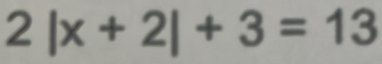 2|x+2|+3=13