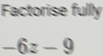 Factorise fully
-6-9