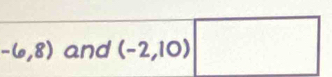 -6,8) and (-2,10)