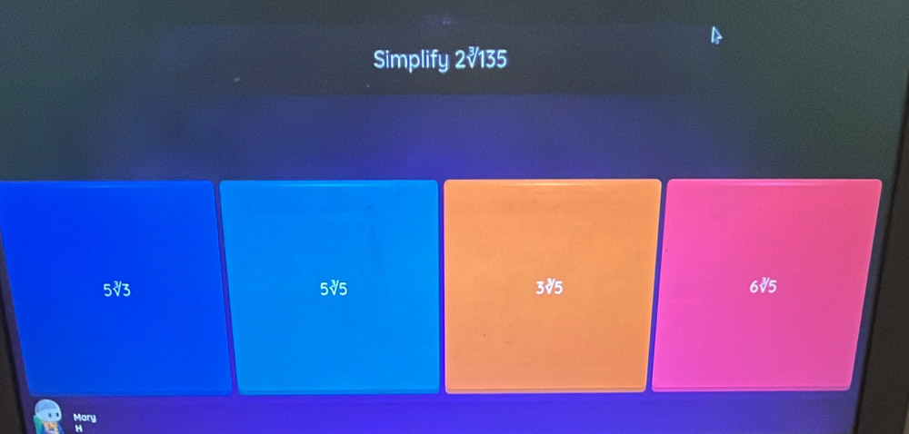 Simplify 2√135
5√3 5√5 3V5 6√5
Mary
H