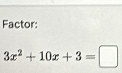 Factor:
3x^2+10x+3=□