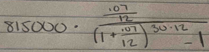815000· frac  (.07)/12 (1+ (.07)/12 )^30.12-1
