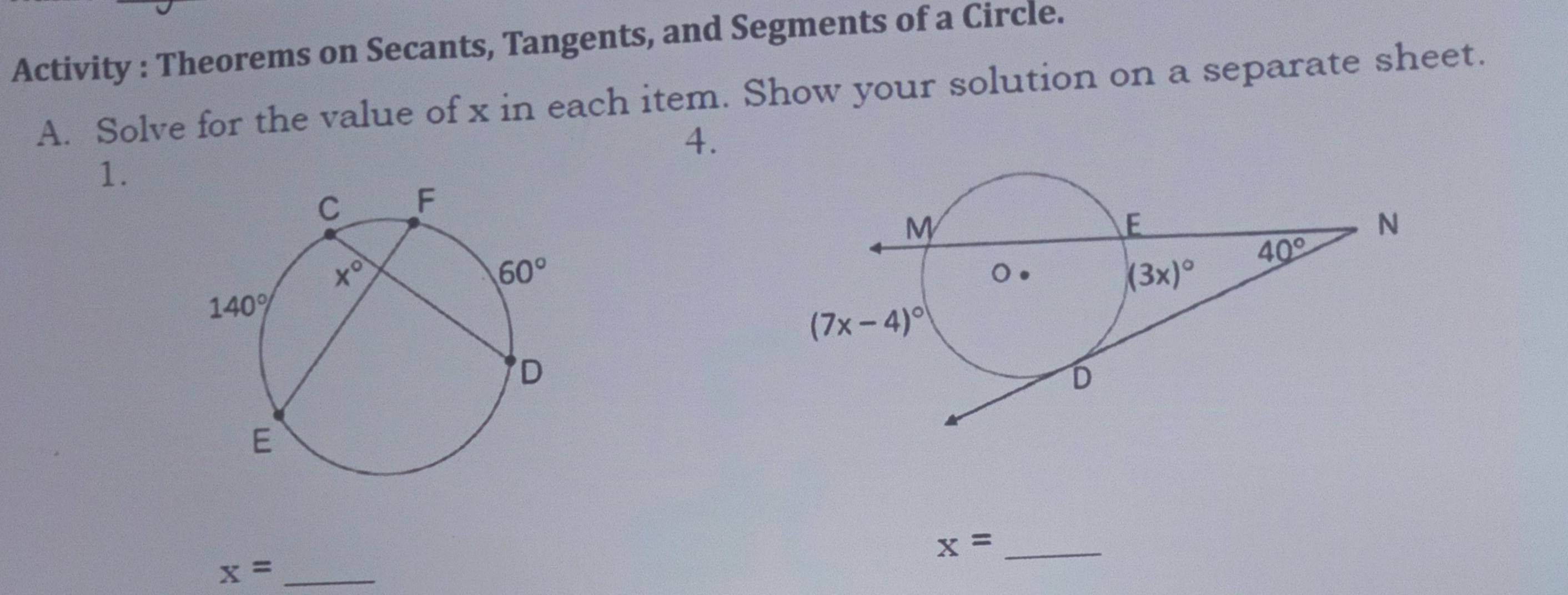 Activity : Theorems on Secants, Tangents, and Segments of a Circle.
A. Solve for the value of x in each item. Show your solution on a separate sheet.
4.
1.
_ x=
_ x=