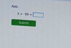 Add:
3+^-59=□
Submit