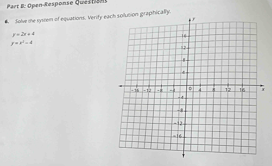 Open-Response Questions
6. Solve the system of equations. Verify eahically.
y=2x+4
y=x^2-4