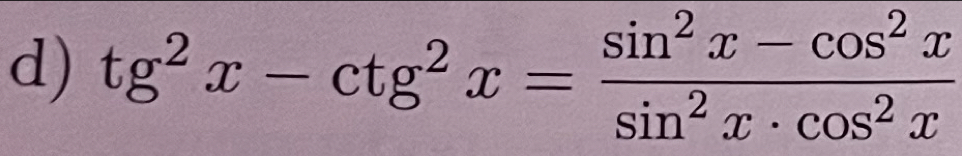 tg^2x-ctg^2x= (sin^2x-cos^2x)/sin^2x· cos^2x 