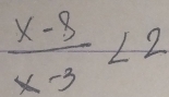  (x-8)/x-3 <2</tex>