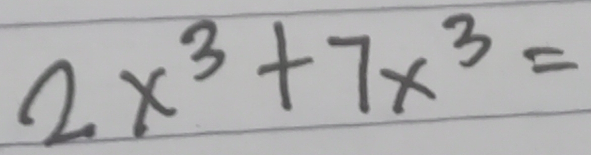 2x^3+7x^3=