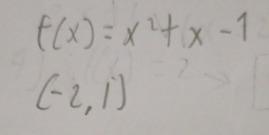 f(x)=x^2+x-1
(-2,1)