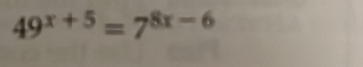 49^(x+5)=7^(8x-6)