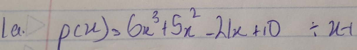 le. P(x)=6x^3+5x^2-21x+10/ x-1