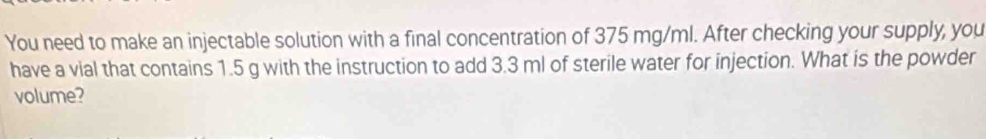 Solved: You need to make an injectable solution with a final ...