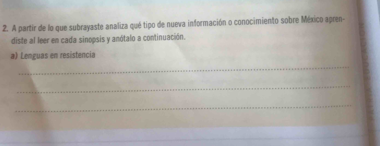 A partir de lo que subrayaste analiza qué tipo de nueva información o conocimiento sobre México apren- 
diste al leer en cada sinopsis y anótalo a continuación. 
a) Lenguas en resistencia 
_ 
_ 
_