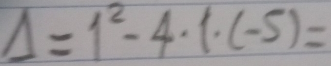 Delta =1^2-4· 1· (-5)=