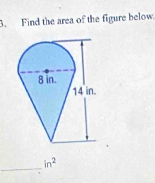 Find the area of the figure below. 
_
in^2