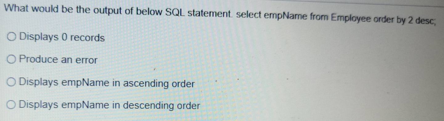 Solved: What would be the output of below SQL statement. select empName ...