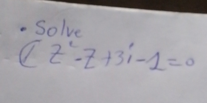 Solve
(iz^2-z+3i-1=0