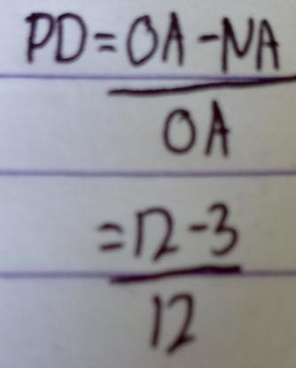 PD= (OA-NA)/OA 
= (12-3)/12 