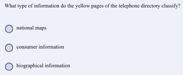 What type of information do the yellow pages of the telephone directory classify?
national maps
consumer information
biographical information