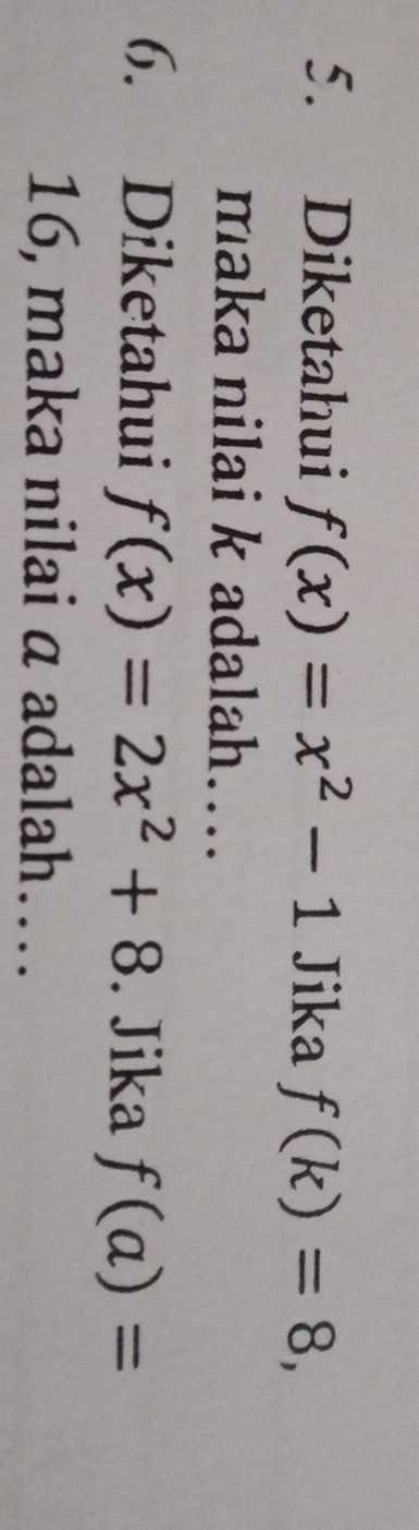 Diketahui f(x)=x^2-1 Jika f(k)=8, 
maka nilai k adalah…. 
6. Diketahui f(x)=2x^2+8. Jika f(a)=
16, maka nilai a adalah…