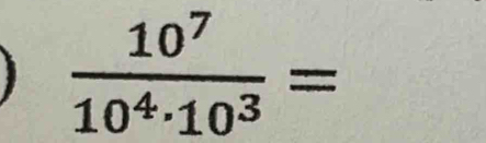  10^7/10^4· 10^3 =