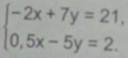 beginarrayl -2x+7y=21, 0,5x-5y=2.endarray.