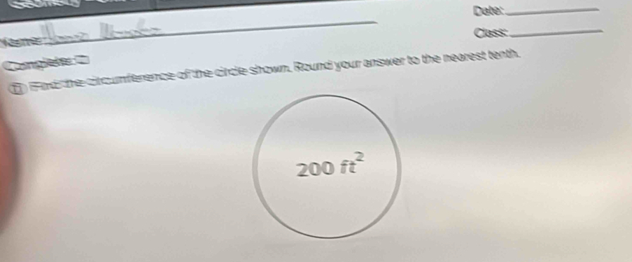 Date: ._ 
_ 
Class: 
_ 
Comglete = 
o nd the circumference of the circle shown. Round your answer to the nearest tenth.
200ft^2