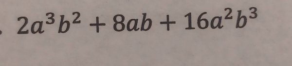 2a^3b^2+8ab+16a^2b^3