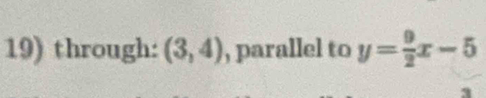 through: (3,4) , parallel to y= 9/2 x-5