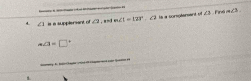 enetral Ai 2 inChapiev in nc df Chapter and quier Giepation #S 
A. ∠ 1 is a supplement of ∠ 2 , and m∠ 1=123°, ∠ 2 is a complement of ∠ 3 ,Find m∠ 2,
m∠ 3=□°
Al. NED«Chaptor 1-Envi-0V-Chayterrand éde» Guestion #a 
5.