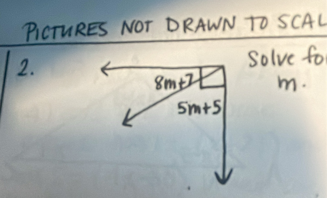 PICTURES NOT DRAWN TO SCAL
2.solve for
m.