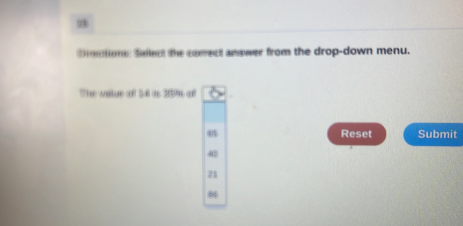 Dioction Seen the conect answer from the drop-down menu. 
The vale of 14 is 35% of 
Reset Submit
21
0