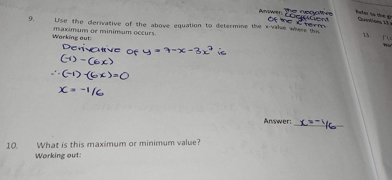 Answer 
Refer to the gi 
Questions 13 
9. Use the derivative of the above equation to determine the x -value where this 
maximum or minimum occurs. 13. Wor 
Working out: f'(x
Answer:_ 
10. What is this maximum or minimum value? 
Working out: