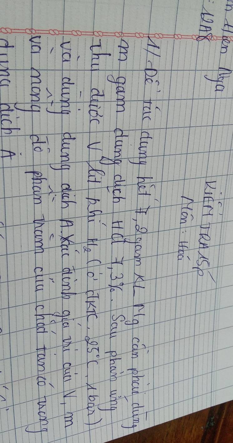 flken Mya 
A 
vién bense 
Mon : Hoá 
l-bé fác dung hi, gaon L rig cán phat dǎng 
m gam dlung clich Hat 3, 3%. Sai phane why 
zhu diǒo vái phí H_2 (o' JKTc. 25°C X b 4x) 
và ding bung rich n x qòng gln thù bun , m 
un mony dò phán hànn diu chái turicú fuáng 
Bding dich A