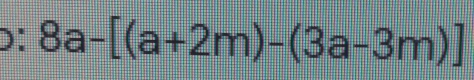 >： 8a-[(a+2m)-(3a-3m)]