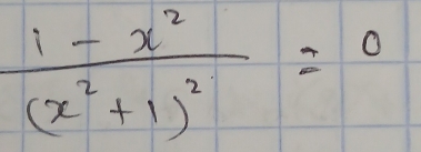 frac 1-x^2(x^2+1)^2=0