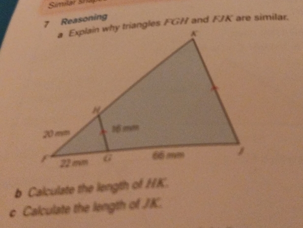 Reasoning
x°AK are similar. 
b Calculate the length of HK. 
c Calculate the length of /K.