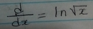  d/dx =ln sqrt(x)