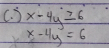 ) x-4y≥ 6
x-4y=6