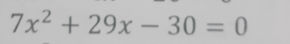 7x^2+29x-30=0