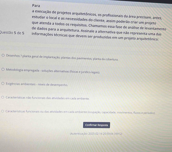 Para
a execução de projetos arquitetônicos, os profissionais da área precisam, antes,
estudar o local e as necessidades do cliente, assim poderão criar um projeto
que atenda a todos os requisitos. Chamamos essa fase de análise de levantamento
de dados para a arquitetura. Assinale a alternativa que não representa uma das
Questão 5 de 5 informações técnicas que devem ser produzidas em um projeto arquitetônico:
Desenhos ? planta geral de implantação; plantas dos pavimentos; planta da cobertura.
Metodologia empregada - soluções alternativas (físicas e jurídico-legais).
Exigências ambientais - níveis de desempenho.
Características não funcionais das atividades em cada ambiente.
Características funcionais ou das atividades em cada ambiente (ocupação, capacidade, movimentos, fluxos e períodos).
Confirmar Resposta
(Autenticação: 2025-02-14 20:59:04 39912)