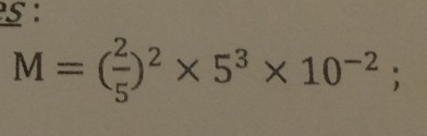 5 :
M=( 2/5 )^2* 5^3* 10^(-2);