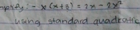 pprity: -x(x+3)=2x-2x^2
using standard quadratic