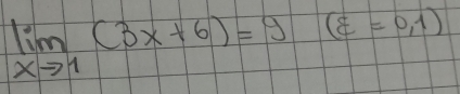 limlimits _xto 1(3x+6)=9(varepsilon =0,1)