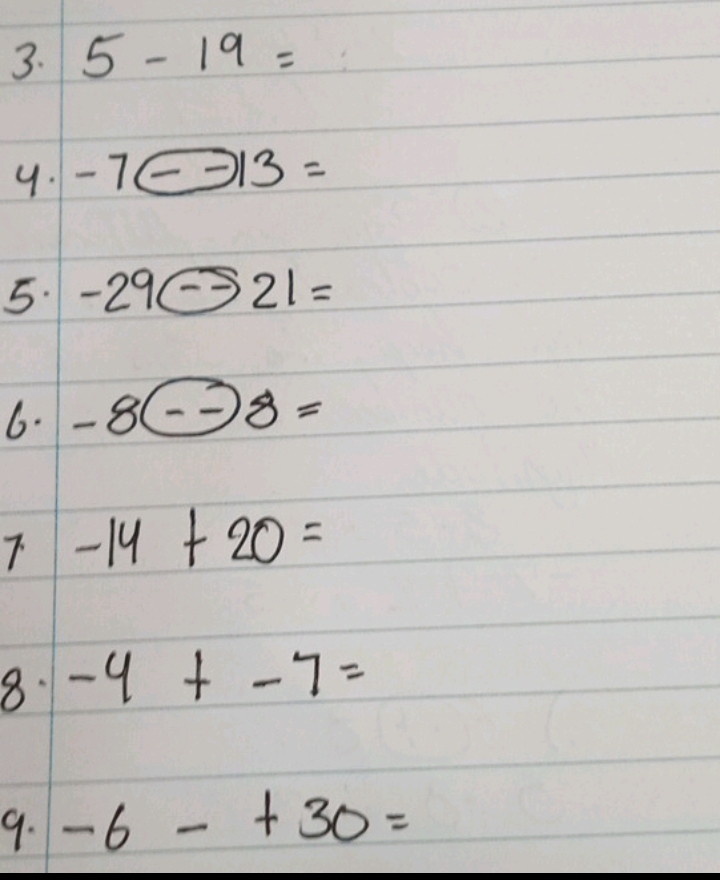 5-19=
9. -7@-13=
5. -29∈ -21=
6 -8--8=
7 -14+20=
8 -4+-7=
9. -6-+30=