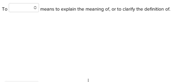 To □° means to explain the meaning of, or to clarify the definition of.