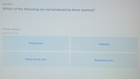 Solved: Question Which of the following are not produced by bone marrow ...