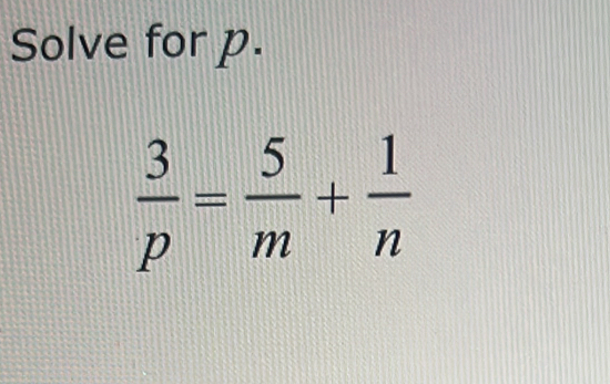 Solve for p.
 3/p = 5/m + 1/n 